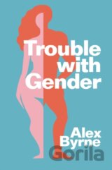 Trouble With Gender