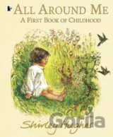 All Around Me; A First Book of Childhood