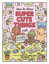 How to Draw Super Cute Things with Bobbie Goods