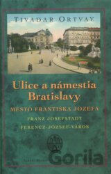 Ulice a námestia Bratislavy – Mesto Františka Jozefa