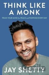 Think Like a Monk: The secret of how to harness the power of positivity and be happy now
