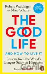 The Good Life: Lessons from the World's Longest Scientific Study of Happiness