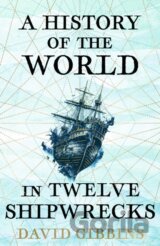 A History of the World in Twelve Shipwrecks