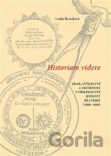 Historiam videre, Zrak, svědectví a zkušenost v dějepisectví Jednoty bratrské (1600-1660)