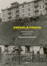 Zmizelá Praha-Nouzové kolonie