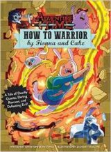 Adventure Time: How to Warrior by Fionna and Cake