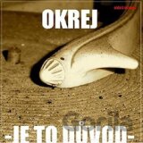 OKREJ: JE TO DUVOD