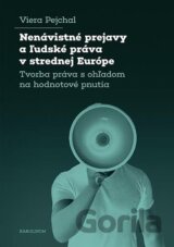 Nenávistné prejavy a ľudské práva v strednej Európe : tvorba práva s ohľadom na hodnotové pnutia