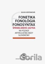 Fonetika, fonológia, fonosyntax španielskeho jazyka na pozadí artikulačnej bázy slovenčiny