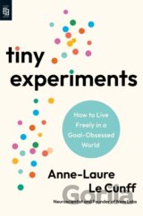 Tiny Experiments: How to Live Freely in a Goal-Obsessed World