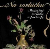 VARIOUS: NA ROZLUCKU - SMUTOCNE MELODIE A POCHODY SK