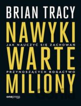 Nawyki warte miliony. Jak nauczyć się zachowań