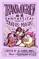 Transmogrify!: 14 Fantastical Tales of Trans Magic