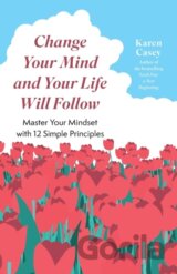 Change Your Mind and Your Life Will Follow
