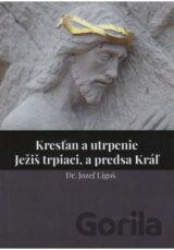 Kresťan a utrpenie • Ježiš trpiaci, a predsa Kráľ