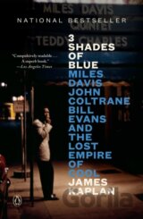 3 Shades of Blue: Miles Davis, John Coltrane, Bill Evans, and the Lost Empire of Cool