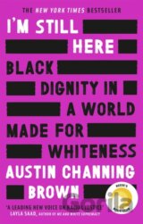 I'm Still Here: Black Dignity in a World Made for Whiteness