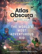 The Atlas Obscura Explorer’s Guide for the World’s Most Adventurous Kid