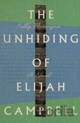 The Unhiding of Elijah Campbell – A Novel