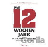 Das 12-Wochen-Jahr: Wie Sie in 12 Wochen mehrschaffenals andere in 12 Monaten