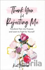 Thank You for Rejecting Me – Transform Pain into Purpose and Learn to Fight for Yourself