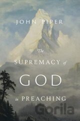 The Supremacy of God in Preaching (Revised and Expanded Edition)