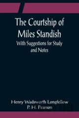 The Courtship of Miles Standish; With Suggestions for Study and Notes