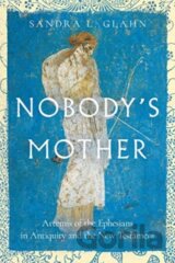 Nobody`s Mother – Artemis of the Ephesians in Antiquity and the New Testament