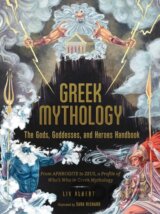 Greek Mythology: The Gods, Goddesses, and Heroes Handbook