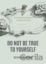 Do Not Be True to Yourself