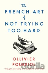 The French Art of Not Trying Too Hard
