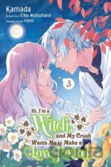 Hi, I'm a Witch, and My Crush Wants Me to Make a Love Potion, Vol. 3