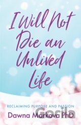 I Will Not Die an Unlived Life