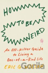 How to Be Weird