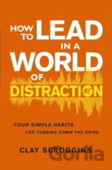 How to Lead in a World of Distraction
