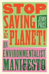 Stop Saving the Planet!