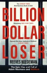 Billion Dollar Loser: The Epic Rise and Fall of WeWork