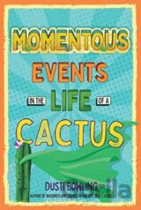 Momentous Events in the Life of a Cactus
