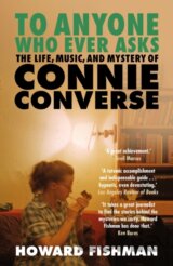 To Anyone Who Ever Asks: The Life, Music, and Mystery of Connie Converse