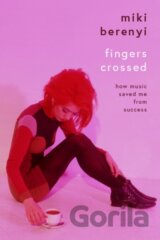 Fingers Crossed: How Music Saved Me from Success
