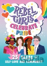 Rebel Girls Celebrate Pride: 25 Tales of Self-Love and Community