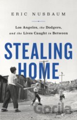 Stealing Home : Los Angeles, the Dodgers, and the Lives Caught in Between