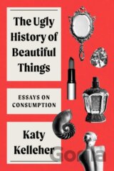 The Ugly History of Beautiful Things