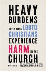 Heavy Burdens – Seven Ways LGBTQ Christians Experience Harm in the Church