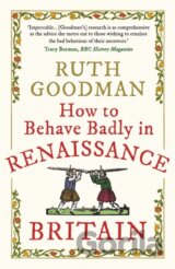 How to Behave Badly in Renaissance Britain