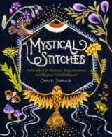 Mystical Stitches: Embroidery for Personal Empowerment and Magical Embellishment