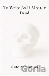 To Write as if Already Dead