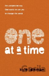 One at a Time – The Unexpected Way God Wants to Use You to Change the World
