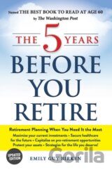The 5 Years Before You Retire, Updated Edition