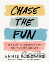 Chase the Fun – 100 Days to Discover Fun Right Where You Are